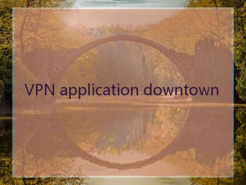 VPN application downtown