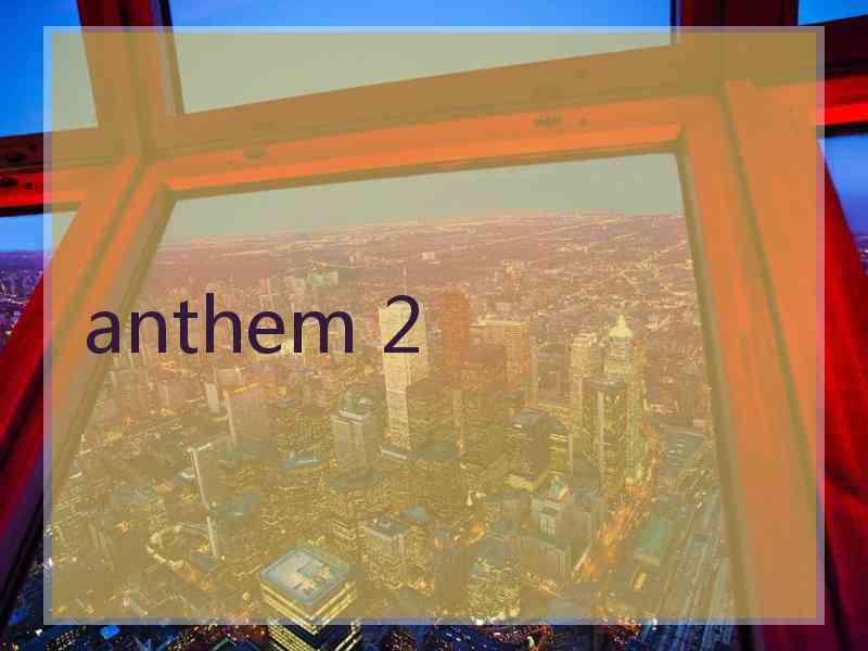 anthem 2