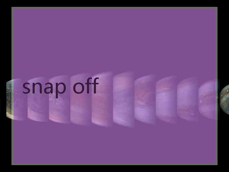 snap off