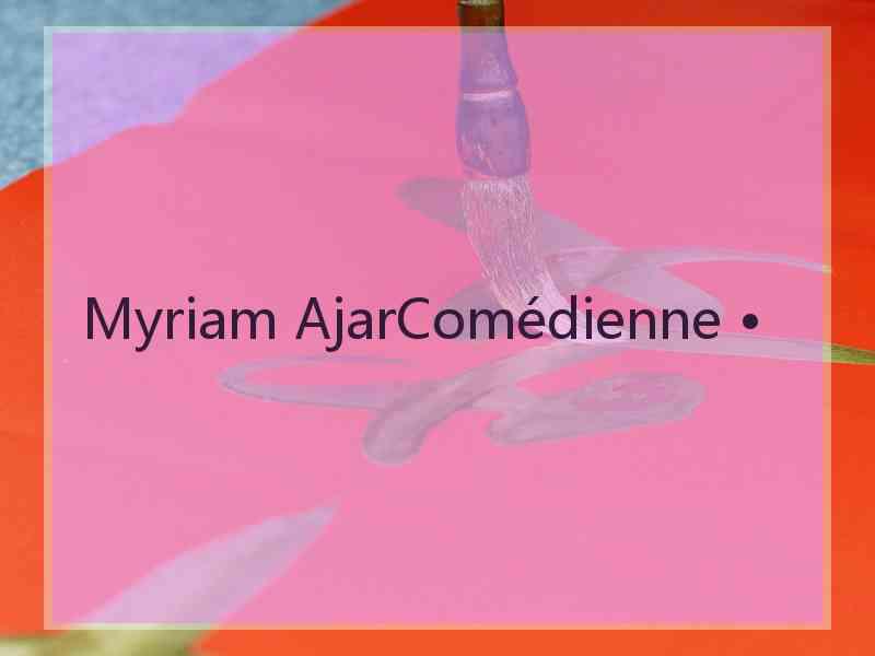 Myriam AjarComédienne •