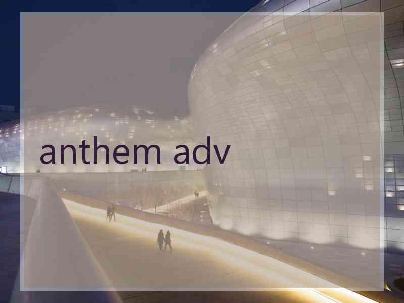 anthem adv