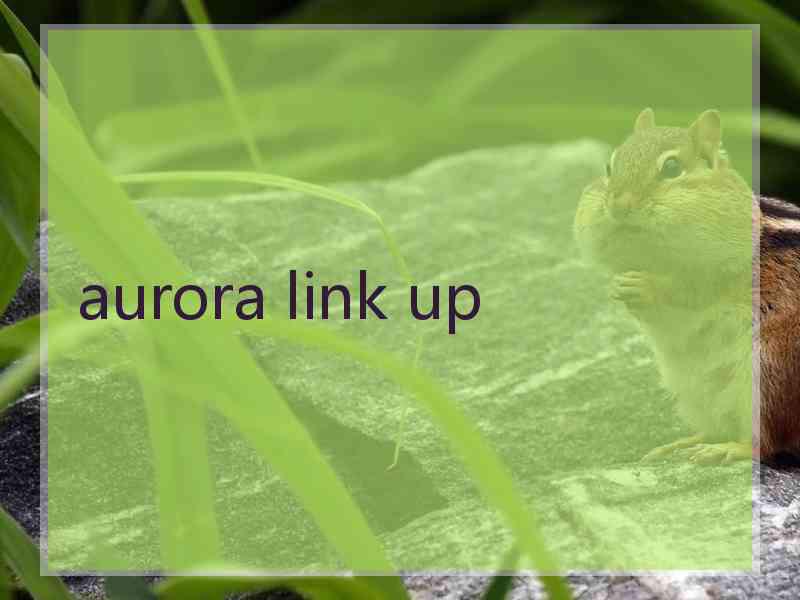 aurora link up