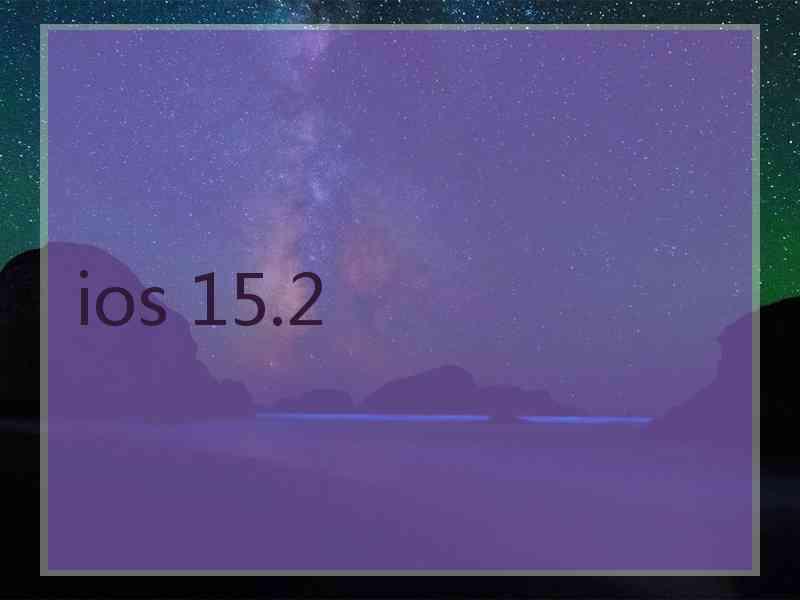 ios 15.2