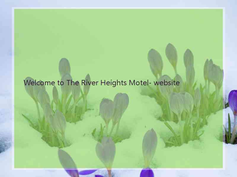 Welcome to The River Heights Motel- website  