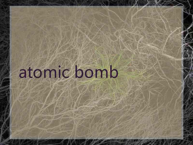 atomic bomb