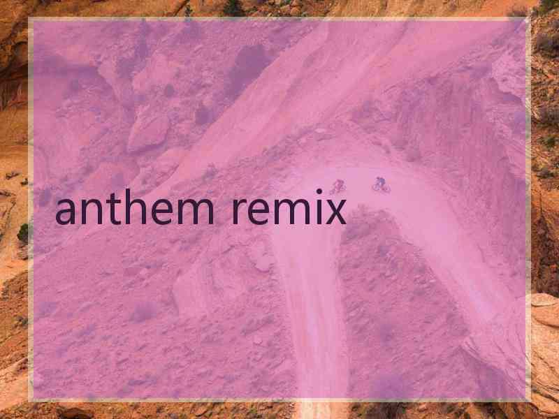 anthem remix