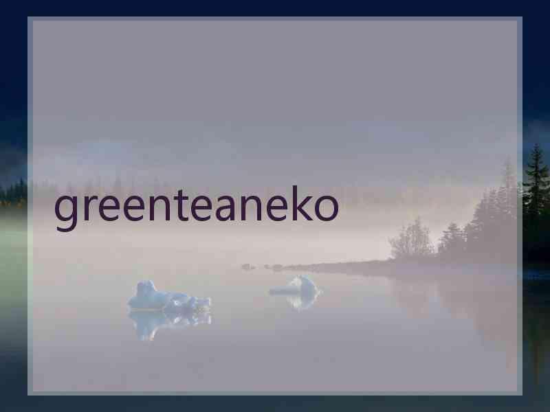 greenteaneko