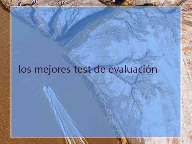 los mejores test de evaluación