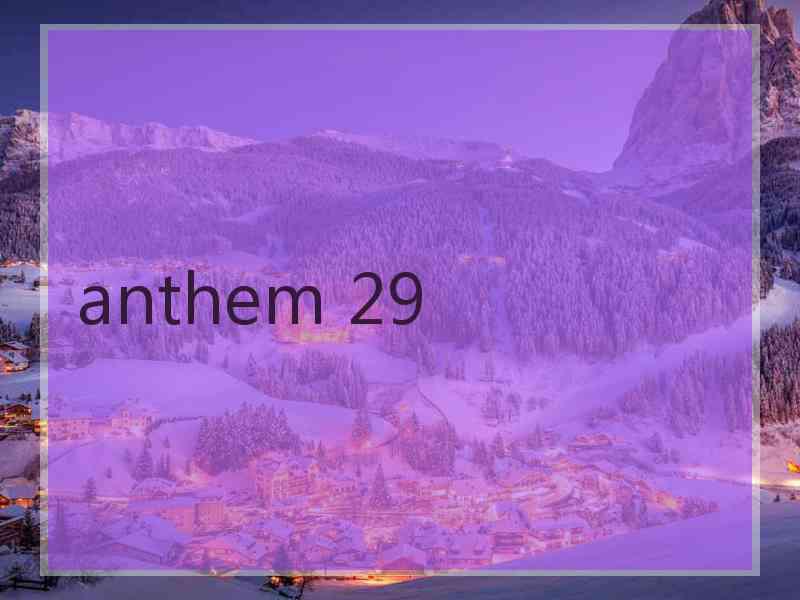 anthem 29